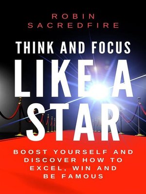 cover image of Think and Focus Like a Star--Boost Yourself and Discover How to Excel, Win and Be Famous